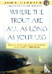 Gierach, John - Where the Trout Are All as Long as Your Leg