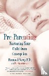 Verny, Thomas - Pre Parenting: Nurturing Your Child from Conception