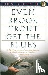 Gierach, John - Even Brook Trout Get the Blues