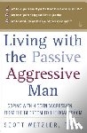 Wetzler, Scott - Living with the Passive-Aggressive Man