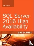 Bertucci, Paul, Shreewastava, Raju - SQL Server 2016 High Availability Unleashed (includes Content Update Program)