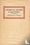 White, Newman Ivey - American Negro Folk-Songs