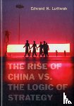 Luttwak, Edward N. - The Rise of China vs. the Logic of Strategy
