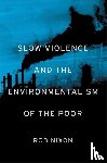 Nixon, Rob - Slow Violence and the Environmentalism of the Poor