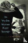 Abu-Lughod, Lila - Do Muslim Women Need Saving?