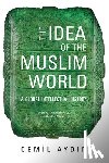 Aydin, Cemil - The Idea of the Muslim World