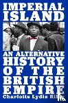 Riley, Charlotte Lydia - Imperial Island: An Alternative History of the British Empire