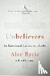 Ryrie, Alec - UNBELIEVERS 8211 AN EMOTIONAL HISTOR