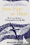 Bond, Michael - From Here to There: The Art and Science of Finding and Losing Our Way