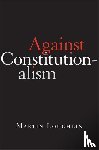 Loughlin, Professor Martin - Against Constitutionalism