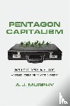 Murphy, A. J. - Pentagon Capitalism