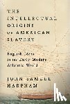 Harpham, John Samuel - The Intellectual Origins of American Slavery