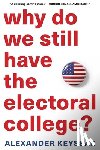 Keyssar, Alexander - Why Do We Still Have the Electoral College?