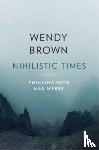 Brown, Wendy - Nihilistic Times