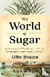 Bosma, Ulbe - The World of Sugar