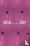 Halperin, David M. - How To Be Gay