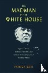 Weil, Patrick - The Madman in the White House