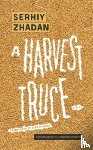 Zhadan, Serhiy - A Harvest Truce