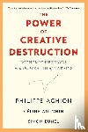 Aghion, Philippe, Antonin, Celine, Bunel, Simon - The Power of Creative Destruction