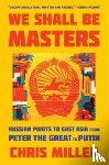 Miller, Chris - We Shall Be Masters