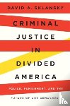 Sklansky, David A. - Criminal Justice in Divided America