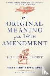 Barnett, Randy E., Bernick, Evan D. - The Original Meaning of the Fourteenth Amendment