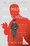 Weil, Patrick - The Madman in the White House