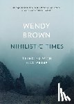 Brown, Wendy - Nihilistic Times
