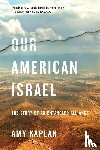 Kaplan, Amy - Our American Israel