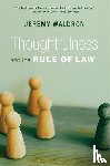 Waldron, Jeremy - Thoughtfulness and the Rule of Law