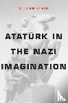 Ihrig, Stefan - Ataturk in the Nazi Imagination