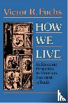 Fuchs, Victor R. - How We Live