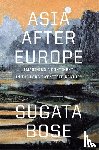 Bose, Sugata - Asia after Europe