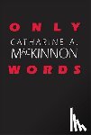 MacKinnon, Catharine A. - Only Words