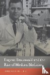 Lee, Thomas H. - Eugene Braunwald and the Rise of Modern Medicine