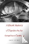 Cassidy, David C. - A Short History of Physics in the American Century