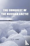 Josephson, Paul R. - The Conquest of the Russian Arctic