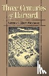 Morison, Samuel Eliot - Three Centuries of Harvard, 1636–1936