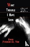 Peterson del Mar, David - What Trouble I Have Seen