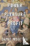 Wootton, David - Power, Pleasure, and Profit