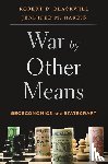 Blackwill, Ambassador Robert D., Harris, Jennifer M. - War by Other Means