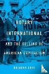 Goff, Brendan - Rotary International and the Selling of American Capitalism
