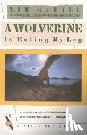 Cahill, Tim - A Wolverine Is Eating My Leg