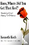 Koch, Kenneth - Rose, Where Did You Get That Red?