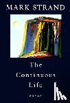 Strand, Mark - The Continuous Life,
