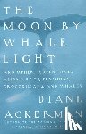 Ackerman, Diane - Moon By Whale Light