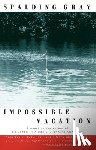 Gray, Spalding - Impossible Vacation