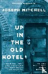 Mitchell, Joseph - Up in the Old Hotel
