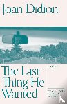 Didion, Joan - The Last Thing He Wanted