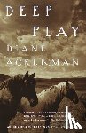 Ackerman, Diane - Deep Play